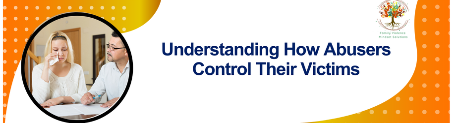 Understanding How Abusers Control Their Victims