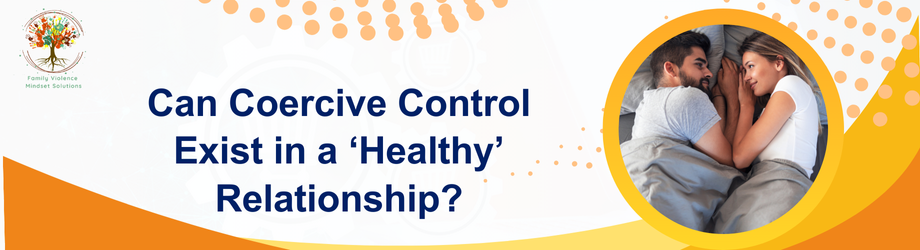 Can Coercive Control Exist in a ‘Healthy’ Relationship?