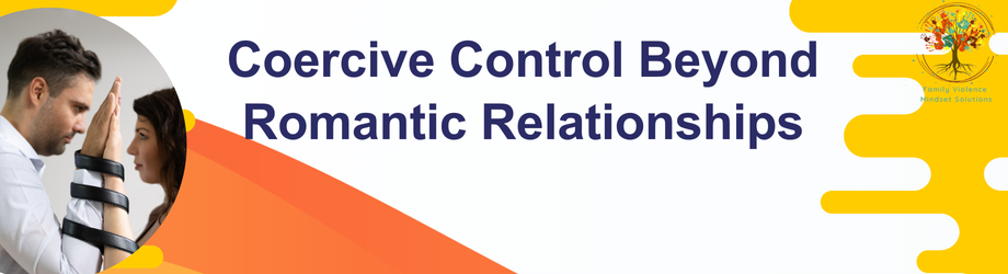 Coercive Control Beyond Romantic Relationships