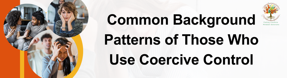 Common Background Patterns of Those Who Use Coercive Control