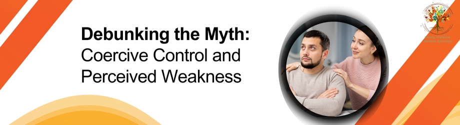 Debunking the Myth: Coercive Control and Perceived Weakness