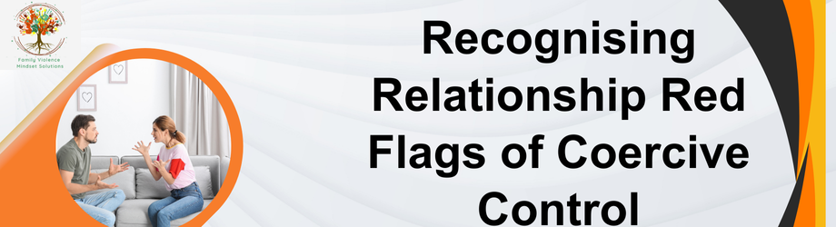Recognising Relationship Red Flags of Coercive Control