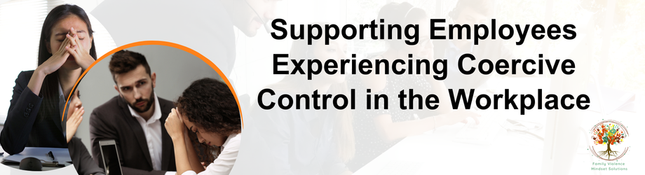 Supporting Employees Experiencing Coercive Control in the Workplace