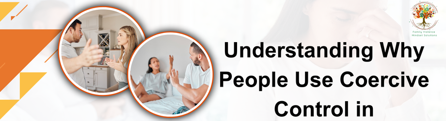 Understanding Why People Use Coercive Control in Relationships