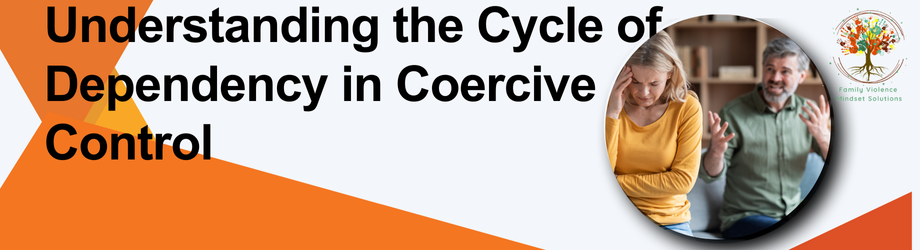 Understanding the Cycle of Dependency in Coercive Control