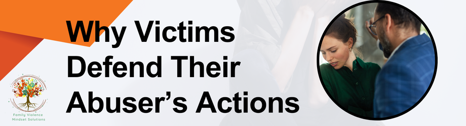 Why Victims Defend Their Abuser’s Actions