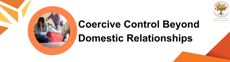 Coercive Control Beyond Domestic Relationships