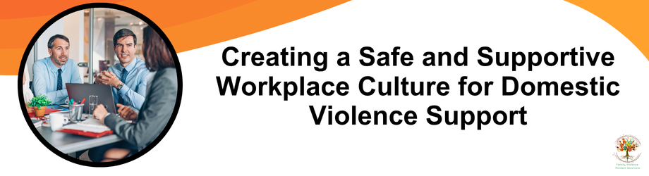 Creating a Safe and Supportive Workplace Culture for Domestic Violence Support