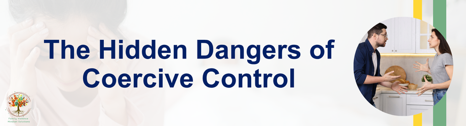 The Hidden Dangers of Coercive Control