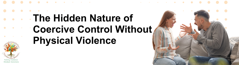 The Hidden Nature of Coercive Control Without Physical Violence