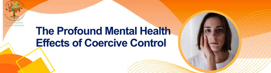The Profound Mental Health Effects of Coercive Control