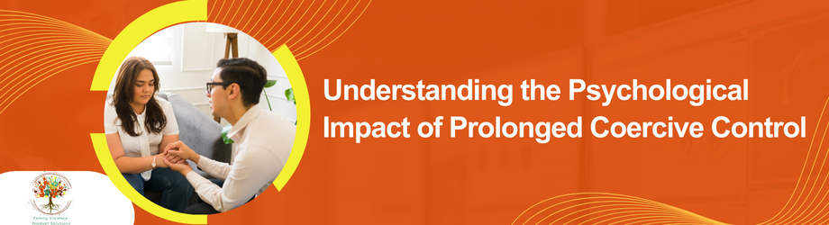 Understanding the Psychological Impact of Prolonged Coercive Control