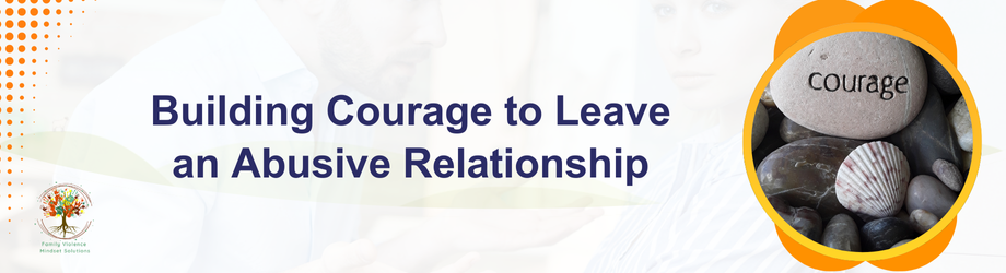 Building Courage to Leave an Abusive Relationship