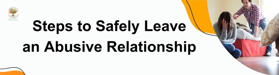 Steps to Safely Leave an Abusive Relationship